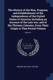 The History of the Rise, Progress, and Establishment of the Independence of the United States of America; Including an Account of the Late war, and of the Thirteen Colonies, From Their Origin to That Period Volume; Volume 1