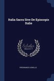 Italia Sacra Sive De Episcopis Italie