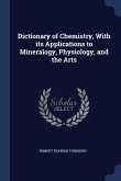 Dictionary of Chemistry, With its Applications to Mineralogy, Physiology, and the Arts