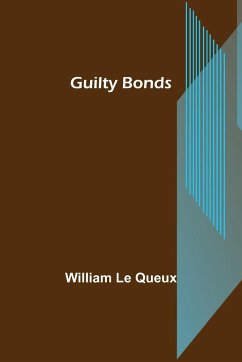 Guilty Bonds - Le Queux, William