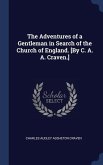 The Adventures of a Gentleman in Search of the Church of England. [By C. A. A. Craven.]