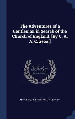 The Adventures of a Gentleman in Search of the Church of England. [By C. A. A. Craven.] - Craven, Charles Audley Assheton
