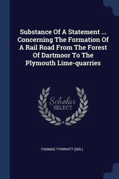 Substance Of A Statement ... Concerning The Formation Of A Rail Road From The Forest Of Dartmoor To The Plymouth Lime-quarries - (Sir, Thomas Tyrwhitt