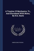 A Treatise Of Mechanics, Tr., And Elucidated With Notes, By H.h. Harte