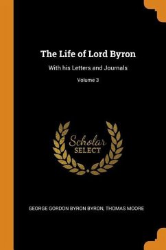 The Life of Lord Byron - Byron, George Gordon Byron; Moore, Thomas