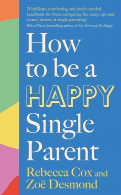 How to Be a Happy Single Parent - Desmond, Zoe; Cox, Rebecca