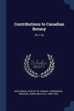 Contributions to Canadian Botany: Pt.1-18 - Macoun, James Melville