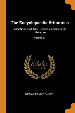 The Encyclopaedia Britannica: A Dictionary of Arts, Sciences, and General Literature; Volume 21 - Baynes, Thomas Spencer
