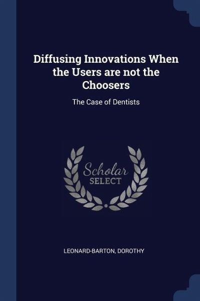 Diffusing Innovations When the Users are not the Choosers Diffusing Innovations When the Users are not the Choosers