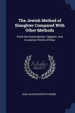 The Jewish Method of Slaughter Compared With Other Methods: From the Humanitarian, Hygienic, and Economic Points of View