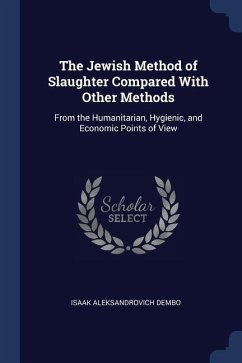 The Jewish Method of Slaughter Compared With Other Methods: From the Humanitarian, Hygienic, and Economic Points of View - Dembo, Isaak Aleksandrovich