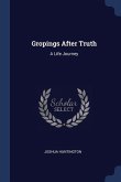 Gropings After Truth: A Life Journey
