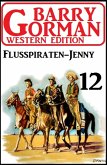 ¿Flusspiraten-Jenny: Barry Gorman Western Edition 12 (eBook, ePUB)