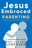Jesus Embraced Parenting (Jesus Embraced Bible Studies) (eBook, ePUB)