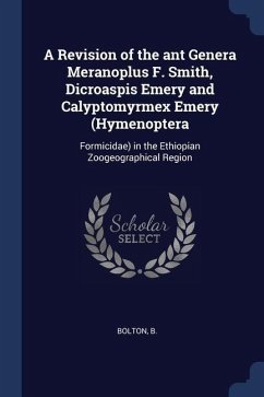 A Revision of the ant Genera Meranoplus F. Smith, Dicroaspis Emery and Calyptomyrmex Emery (Hymenoptera: Formicidae) in the Ethiopian Zoogeographical - Bolton, B.