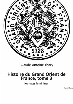 Histoire du Grand Orient de France, tome 3 - Thory, Claude-Antoine