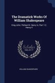 The Dramatick Works Of William Shakespeare: King John. Richard Ii. Henry Iv, Part 1-2. Henry V