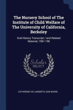 The Nursery School of The Institute of Child Welfare of The University of California, Berkeley: Oral History Transcript / and Related Material, 1981-1 - Landreth, Catherine Ive; Burke, Dan