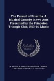 The Pursuit of Priscilla. A Musical Comedy in two Acts Presented by the Princeton Triangle Club, 1913-14. Music