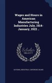 Wages and Hours in American Manufacturing Industries July, 1914-January, 1922 ..