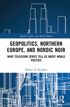 Geopolitics, Northern Europe, and Nordic Noir - Saunders, Robert A. (State University of New York (SUNY), USA)