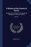 A History of the County of Surrey: Comprising Every Object of Topographical, Geological, Or Historical Interest; Volume 2
