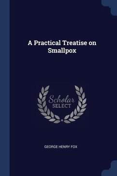 A Practical Treatise on Smallpox - Fox, George Henry
