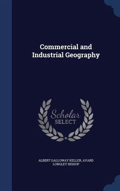 Commercial and Industrial Geography - Keller, Albert Galloway; Bishop, Avard Longley