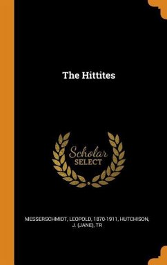 The Hittites - Messerschmidt, Leopold; Hutchison, J. Tr