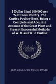 $ [Dollar Sign] 100,000 per Year From Poultry. The Curtiss Poultry Book, Being a Complete and Accurate Account of the Great Plant and Present Successful Methods of W. R. and W. J. Curtiss