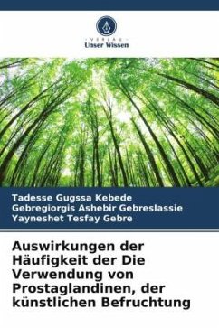 Auswirkungen der Häufigkeit der Die Verwendung von Prostaglandinen, der künstlichen Befruchtung - Kebede, Tadesse Gugssa;Gebreslassie, Gebregiorgis Ashebir;Gebre, Yayneshet Tesfay