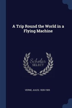 A Trip Round the World in a Flying Machine - Verne, Jules