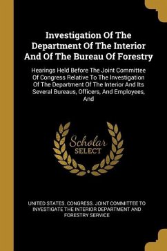 Investigation Of The Department Of The Interior And Of The Bureau Of Forestry: Hearings Held Before The Joint Committee Of Congress Relative To The In