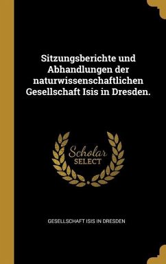 Sitzungsberichte und Abhandlungen der naturwissenschaftlichen Gesellschaft Isis in Dresden.