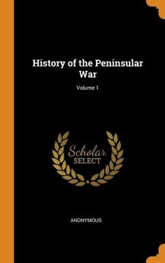 History of the Peninsular War; Volume 1 - Anonymous