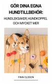 Gör Dina Egna Hundtillbehör (Hundleksaker, Hundkoppel och Mycket Mer) (eBook, ePUB)