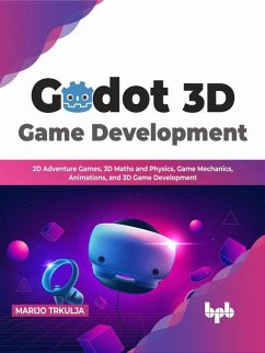 Godot 3D Game Development: 2D Adventure Games, 3D Maths and Physics, Game Mechanics, Animations, and 3D Game Development (English Edition) (eBook, ePUB) - Trkulja, Marijo