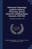 Plutonium Technology Applied to Mineral Processing, Solvent Extraction, Building Hazen Research, 1940-1993: Oral History Transcript / 199