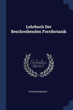 Lehrbuch Der Beschreibenden Forstbotanik - Behlen, Stephan