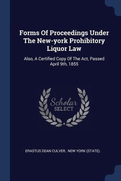 Forms Of Proceedings Under The New-york Prohibitory Liquor Law - Culver, Erastus Dean