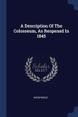 A Description Of The Colosseum, As Reopened In 1845