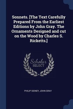 Sonnets. [The Text Carefully Prepared From the Earliest Editions by John Gray. The Ornaments Designed and cut on the Wood by Charles S. Ricketts.] - Sidney, Philip; Gray, John