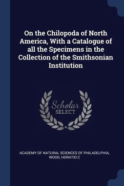 On the Chilopoda of North America, With a Catalogue of all the Specimens in the Collection of the Smithsonian Institution - Wood, Horatio C.