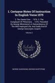 1. Certayne Notes Of Instruction In English Verse 1575: 2. The Steele Glas ... 1576. 3. The Complaynt Of Philomene ... 1576. Preceded By George Whetst