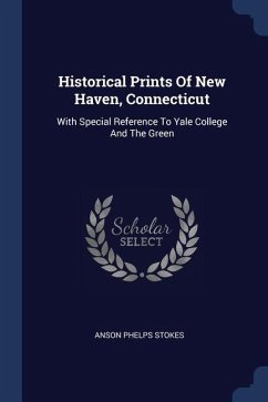 Historical Prints Of New Haven, Connecticut - Stokes, Anson Phelps