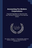 Accounting For Modern Corporations: Prepared Especially For The Instruction And Training Of Students Of The American School