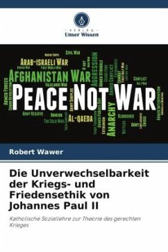 Die Unverwechselbarkeit der Kriegs- und Friedensethik von Johannes Paul II - Wawer, Robert