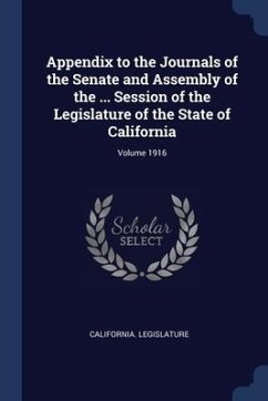 Appendix to the Journals of the Senate and Assembly of the ... Session of the Legislature of the State of California; Volume 1916 - Legislature, California