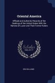 Oriental America: Official and Authentic Records of the Dealings of the United States With the Natives of Luzon and Their Former Rulers