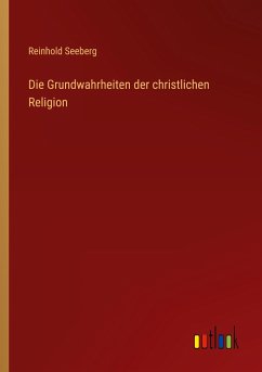 Die Grundwahrheiten der christlichen Religion - Seeberg, Reinhold